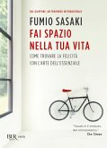 Fai spazio nella tua vita. Come trovare la felicità con l'arte dell'essenziale Fai spazio nella tua vita. Come trovare la felicità con l'arte dell'essenziale