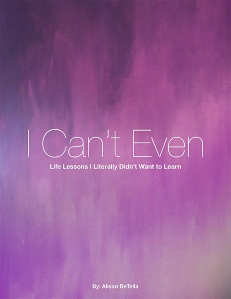 I Can't Even: Life Lessons I Literally Didn't Want to Learn (eBook, ePUB) I Can't Even: Life Lessons I Literally Didn't Want to Learn (eBook, ePUB)