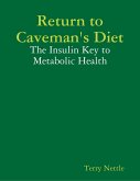 Return to Caveman's Diet: The Insulin Key to Metabolic Health (eBook, ePUB)