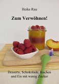 Zum Verwöhnen! Desserts, Schokolade, Kuchen und Eis mit wenig Zucker (eBook, ePUB)