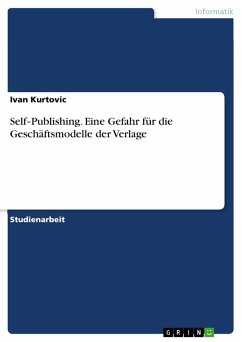 Self¿Publishing. Eine Gefahr für die Geschäftsmodelle der Verlage - Kurtovic, Ivan
