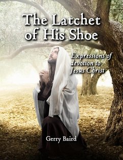 The Latchet of His Shoe: Expressions of Devotion to Jesus Christ (eBook, ePUB) - Baird, Gerry