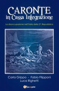 Caronte in Cassa Integrazione. La disoccupazione nell'Italia della 2^ Repubblica (eBook, ePUB) - Filipponi, Fabio; Grippo, Carla; Righetti, Luca