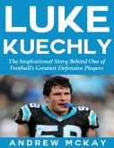 Luke Kuechly: The Inspirational Story Behind One of Football's Greatest Defensive Players (eBook, ePUB)