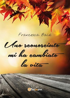 Uno sconosciuto mi ha cambiato la vita (eBook, ePUB) - Baldi, Francesca