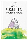 Wie das Kuscheln erfunden wurde Wie das Kuscheln erfunden wurde