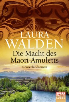 Die Macht des Maori-Amuletts / Neuseeland-Saga - Walden, Laura