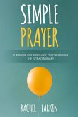 Simple Prayer: The Guide for Ordinary People Seeking the Extraordinary (eBook, ePUB)