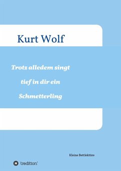 Trotz alledem singt tief in dir drin ein Schmetterling - Wolf, Kurt