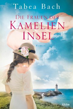 Die Frauen der Kamelien-Insel / Kamelien Insel Saga Bd.2 - Bach, Tabea