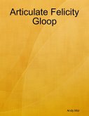 Articulate Felicity Gloop (eBook, ePUB)