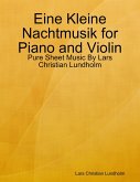 Eine Kleine Nachtmusik for Piano and Violin - Pure Sheet Music By Lars Christian Lundholm (eBook, ePUB) Eine Kleine Nachtmusik for Piano and Violin - Pure Sheet Music By Lars Christian Lundholm (eBook, ePUB)
