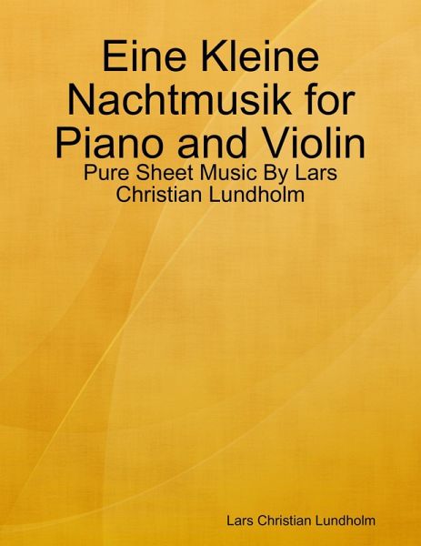 Eine Kleine Nachtmusik for Piano and Violin - Pure Sheet Music By Lars Christian Lundholm (eBook, ePUB)