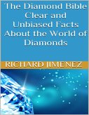The Diamond Bible: Clear and Unbiased Facts About the World of Diamonds (eBook, ePUB)