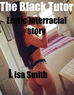The Black Tutor Erotic Interracial Story (eBook, ePUB) - Smith, Lisa