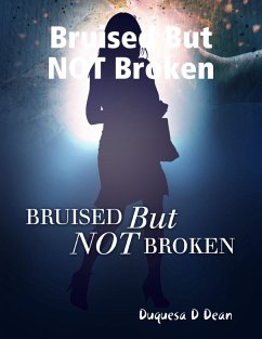 Bruised But NOT Broken (eBook, ePUB) - Dean, Duquesa D