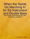 When the Saints Go Marching In for Eb Instrument and Double Bass - Pure Duet Sheet Music By Lars Christian Lundholm (eBook, ePUB)