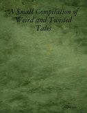 A Small Compilation of Weird and Twisted Tales (eBook, ePUB)