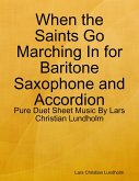 When the Saints Go Marching In for Baritone Saxophone and Accordion - Pure Duet Sheet Music By Lars Christian Lundholm (eBook, ePUB)