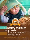 14 Healty and Tasty Babymeals Whom the Little Brats Actually Love (eBook, ePUB)