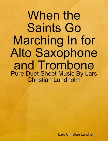 When the Saints Go Marching In for Alto Saxophone and Trombone - Pure Duet Sheet Music By Lars Christian Lundholm (eBook, ePUB) When the Saints Go Marching In for Alto Saxophone and Trombone - Pure Duet Sheet Music By Lars Christian Lundholm (eBook, ePUB)
