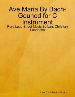 Ave Maria By Bach-Gounod for C Instrument - Pure Lead Sheet Music By Lars Christian Lundholm (eBook, ePUB) - Lundholm, Lars Christian