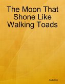 The Moon That Shone Like Walking Toads (eBook, ePUB)