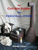 The Civil War Soldier - His Personal Items (eBook, ePUB)