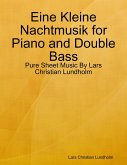 Eine Kleine Nachtmusik for Piano and Double Bass - Pure Sheet Music By Lars Christian Lundholm (eBook, ePUB) Eine Kleine Nachtmusik for Piano and Double Bass - Pure Sheet Music By Lars Christian Lundholm (eBook, ePUB)