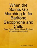 When the Saints Go Marching In for Baritone Saxophone and Cello - Pure Duet Sheet Music By Lars Christian Lundholm (eBook, ePUB)