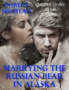 Cover Marrying the Russian Bear In Alaska: A Mail Order Bride Romance (eBook, ePUB)