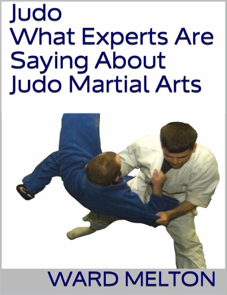 Judo: What Experts Are Saying About Judo Martial Arts (eBook, ePUB)