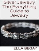 Silver Jewelry: The Everything Guide to Jewelry (eBook, ePUB)