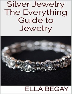 Silver Jewelry: The Everything Guide to Jewelry (eBook, ePUB) - Begay, Ella