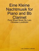Eine Kleine Nachtmusik for Piano and Bb Clarinet - Pure Sheet Music By Lars Christian Lundholm (eBook, ePUB) Eine Kleine Nachtmusik for Piano and Bb Clarinet - Pure Sheet Music By Lars Christian Lundholm (eBook, ePUB)
