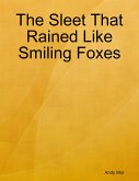The Sleet That Rained Like Smiling Foxes (eBook, ePUB)