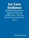 Ice Core Evidence - Dispelling Arguments Against Immanuel Velikovsky's Theories Based On Greenland Ice Cores (eBook, ePUB)