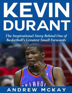 Kevin Durant: The Inspirational Story Behind One of Basketball's Greatest Small Forwards (eBook, ePUB) - McKay, Andrew