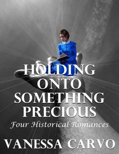 Cover Holding Onto Something Precious: Four Historical Romances (eBook, ePUB)
