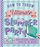 How to Throw the Ultimate Slumber Party (eBook, ePUB)