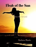 Flesh of the Sun, Life Above the Ground (eBook, ePUB)