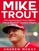 Mike Trout: The Inspirational Story Behind One of Baseball's Greatest Players (eBook, ePUB)