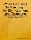 When the Saints Go Marching In for Eb Instrument and Trombone - Pure Duet Sheet Music By Lars Christian Lundholm (eBook, ePUB)