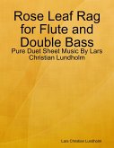 Rose Leaf Rag for Flute and Double Bass - Pure Duet Sheet Music By Lars Christian Lundholm (eBook, ePUB)