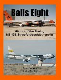 Balls Eight: History of the Boeing Nb-52b Stratofortress Mothership (eBook, ePUB)