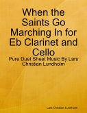 When the Saints Go Marching In for Eb Clarinet and Cello - Pure Duet Sheet Music By Lars Christian Lundholm (eBook, ePUB)