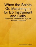 When the Saints Go Marching In for Eb Instrument and Cello - Pure Duet Sheet Music By Lars Christian Lundholm (eBook, ePUB)