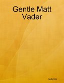 Gentle Matt Vader (eBook, ePUB) Gentle Matt Vader (eBook, ePUB)