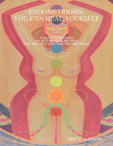 ENDOMETRIOSIS: YOU CAN HEAL YOURSELF (eBook, ePUB) ENDOMETRIOSIS: YOU CAN HEAL YOURSELF (eBook, ePUB)