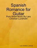 Spanish Romance for Guitar - Pure Sheet Music By Lars Christian Lundholm (eBook, ePUB)